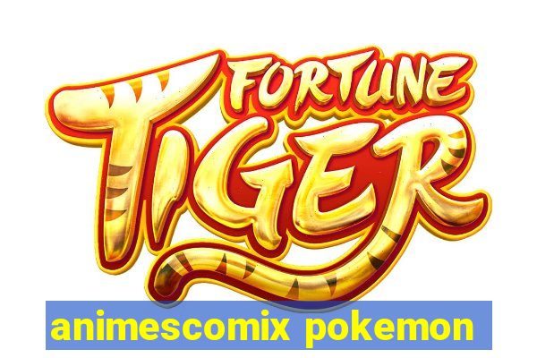 animescomix pokemon